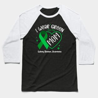 I wear Green for my Mom Funny Kidney Disease Awareness Baseball T-Shirt